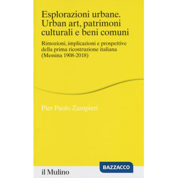 Esplorazioni urbane. Urban art, patrimoni culturali e beni comuni. Rimozioni, im