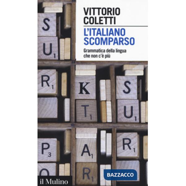 Italiano scomparso. Grammatica della lingua che non c'è più (L')