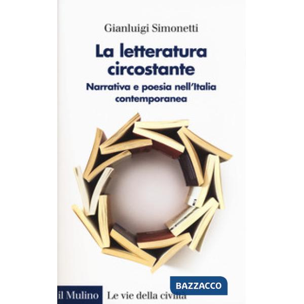 Letteratura circostante. Narrativa e poesia nell'Italia contemporanea (La)
