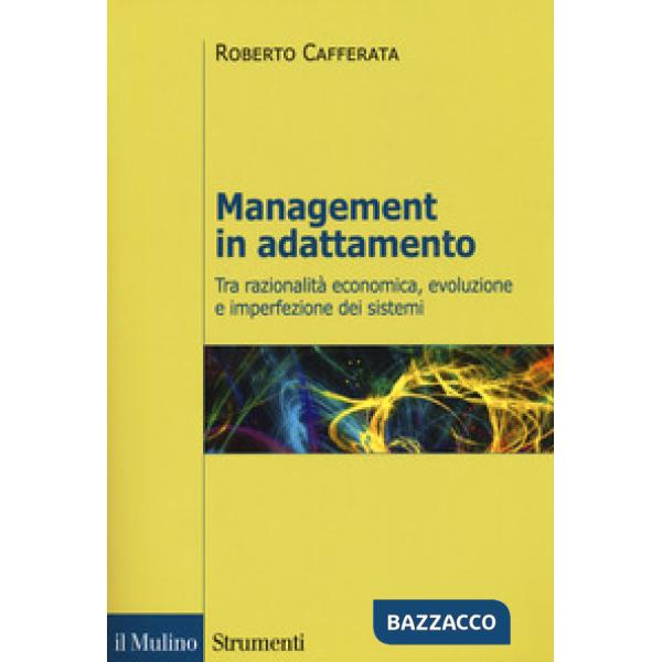 Management in adattamento. Tra razionalità economica, evoluzione e imperfezione dei sistemi
