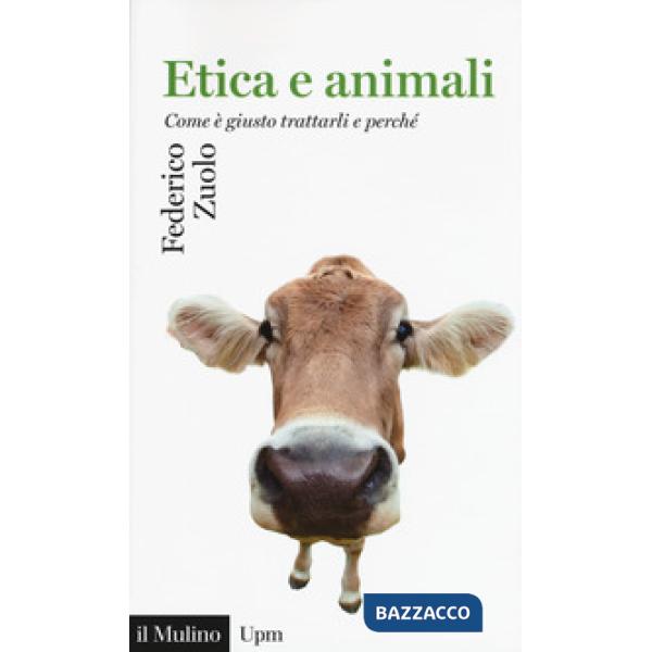 Etica e animali. Come è giusto trattarli e perché