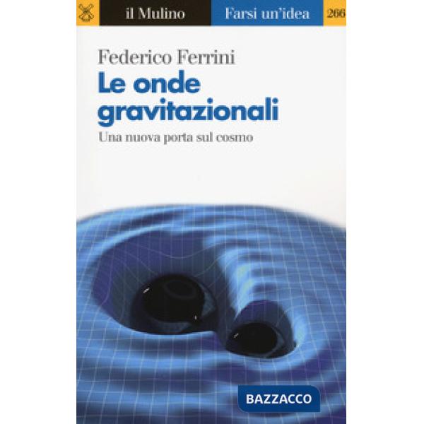 Onde gravitazionali. Una nuova porta sul cosmo (Le)