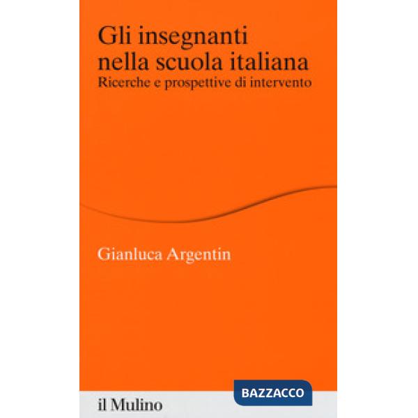 Insegnanti nella scuola italiana. Ricerche e prospettive di intervento (Gli)