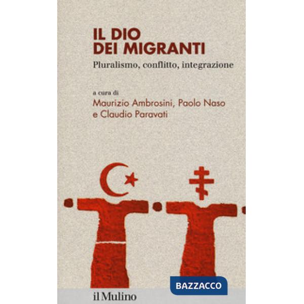Dio dei migranti. Pluralismo, conflitto, integrazione (Il)