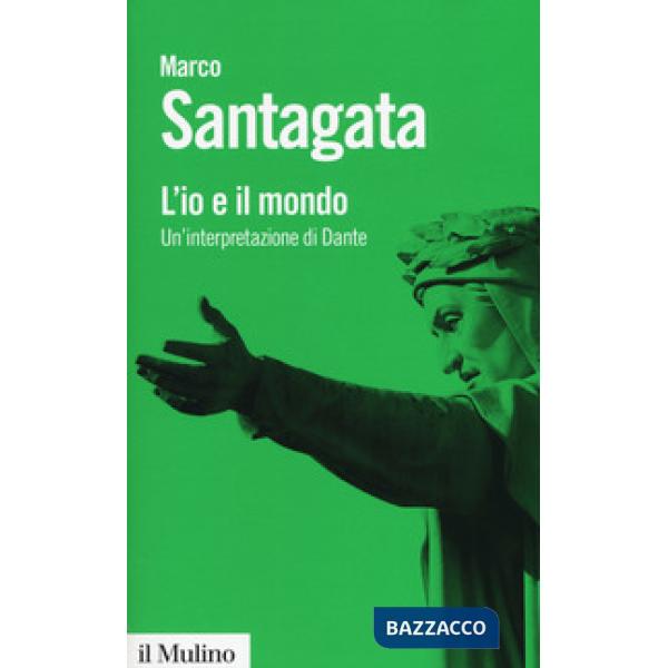 Io e il mondo. Un'interpretazione di Dante (L')