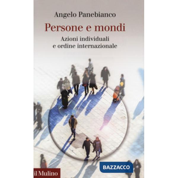 Persone e mondi. Azioni individuali e ordine internazionale