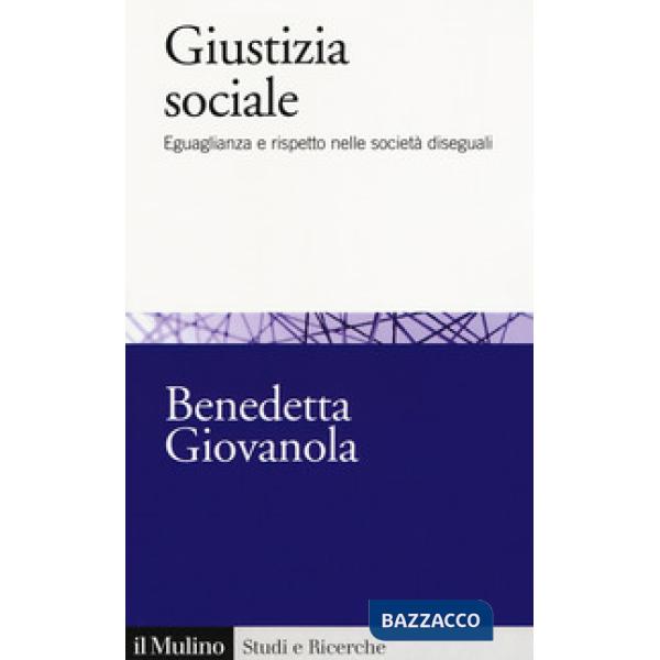 Giustizia sociale. Eguaglianza e rispetto nelle società diseguali