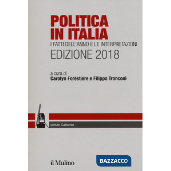 Politica in Italia. I fatti dell'anno e le interpretazioni 2018