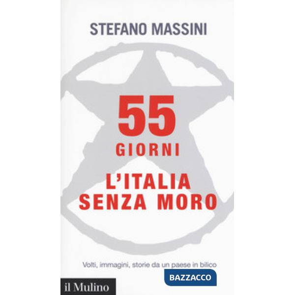 55 giorni. L'Italia senza Moro. Volti, immagini, storie da un paese in bilico