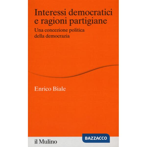 Interessi democratici e ragioni partigiane. Una concezione politica della democr