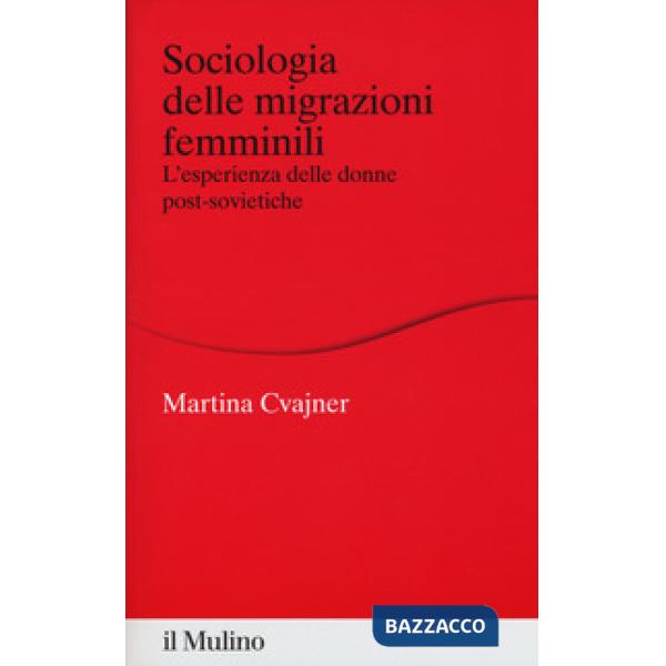Sociologia delle migrazioni femminili. L'esperienza delle donne post-sovietiche
