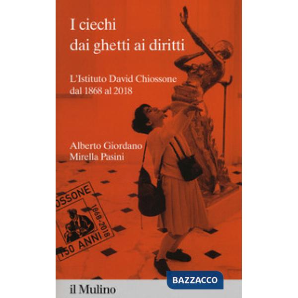 Ciechi dai ghetti ai diritti. L'Istituto David Chiossone dal 1868 al 2018 (I)