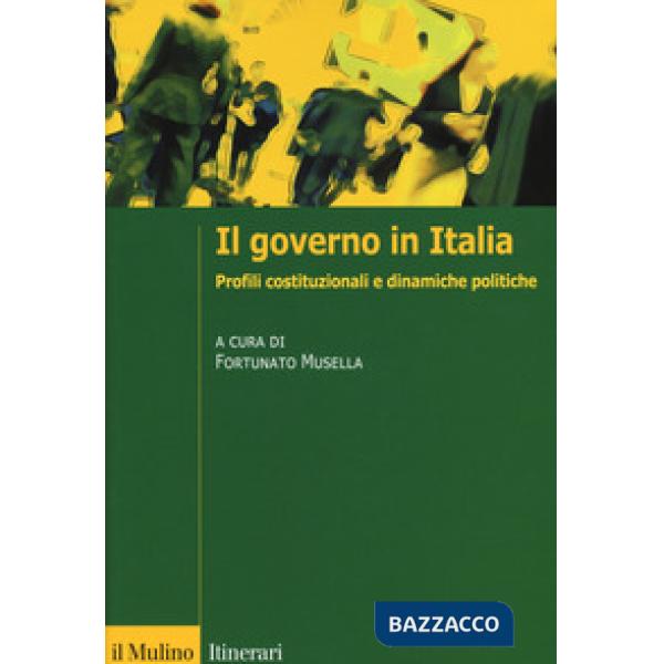 Governo in Italia. Profili costituzionali e dinamiche politiche (Il)