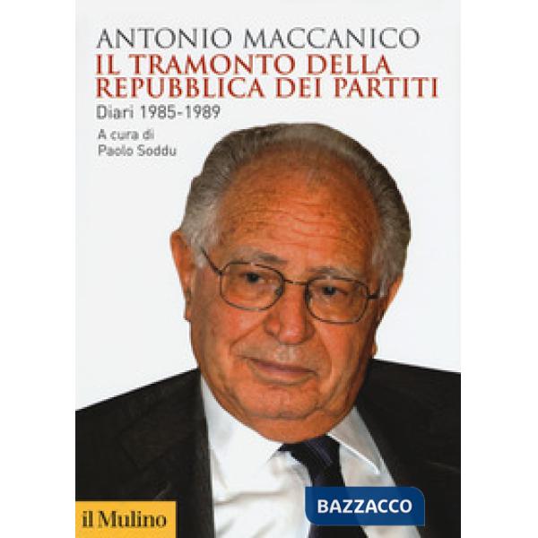 Tramonto della repubblica dei partiti. Diari 1985-1989 (Il)