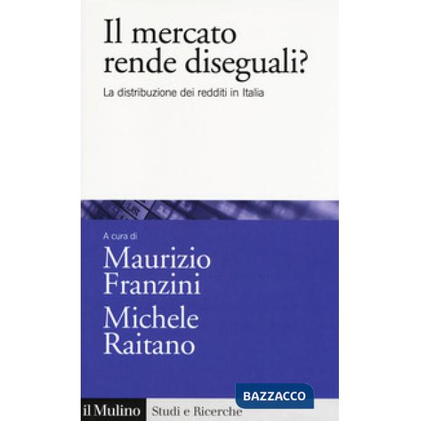 Mercato rende diseguali? La distribuzione dei redditi in Italia (Il)