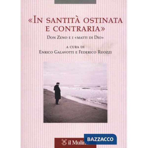 «In santità ostinata e contraria». Don Zeno e i «matti di Dio»
