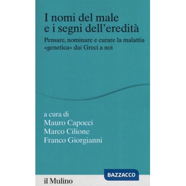 Nomi del male e i segni dell'eredità. Pensare, nominare e curare la malattia «genetica» dai greci a noi (I)