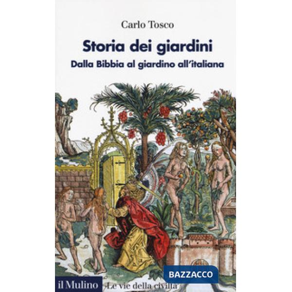 Storia dei giardini. Dalla Bibbia al giardino all'italiana