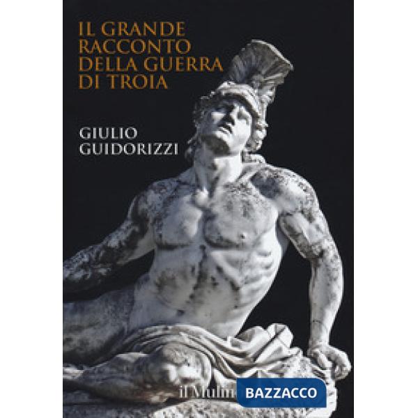 Grande racconto della guerra di Troia. Ediz. a colori (Il)