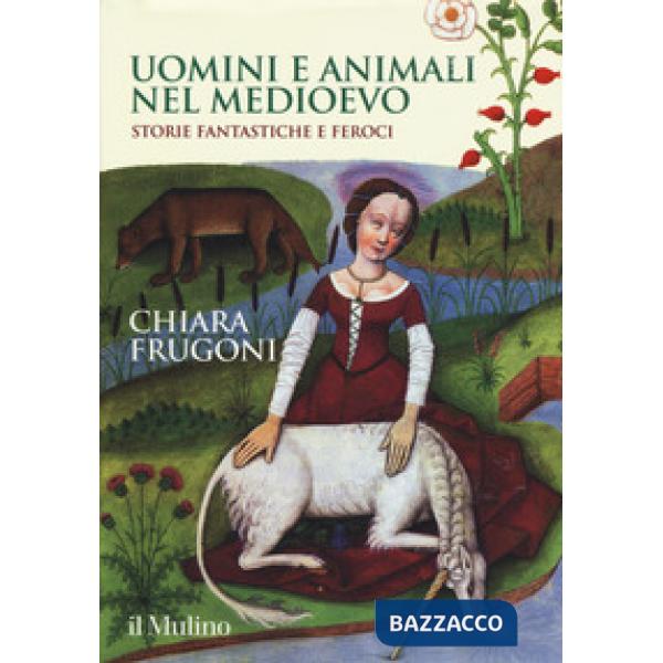 Uomini e animali nel Medioevo. Storie fantastiche e feroci. Ediz. a colori