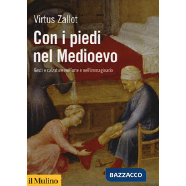 Con i piedi nel Medioevo. Gesti e calzature nell'arte e nell'immaginario