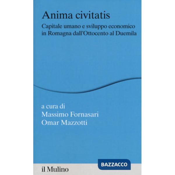 Anima civitatis. Capitale umano e sviluppo economico in Romagna dall'Ottocento a