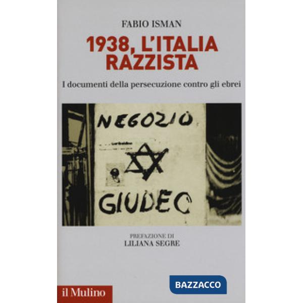 1938, l'Italia razzista. I documenti della persecuzione contro gli ebrei