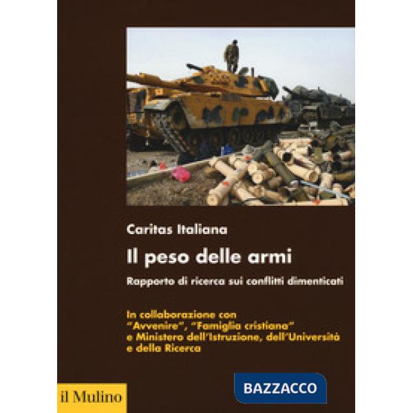 Peso delle armi. Rapporto di ricerca sui conflitti dimenticati (Il)