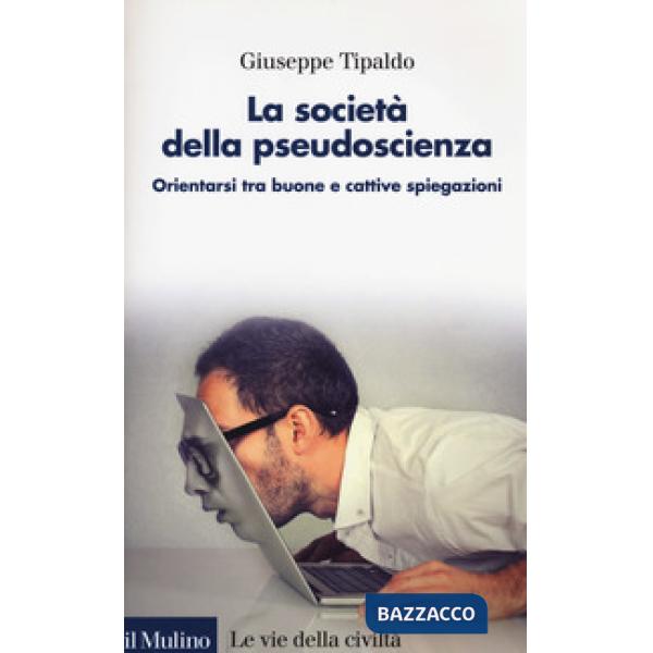 Società della pseudoscienza. Orientarsi tra buone e cattive spiegazioni (La)