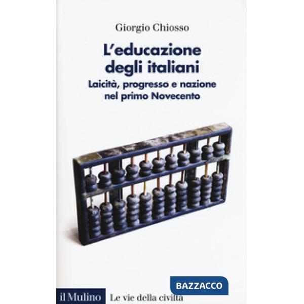 Educazione degli italiani. Laicità, progresso e nazione nel primo Novecento (L')