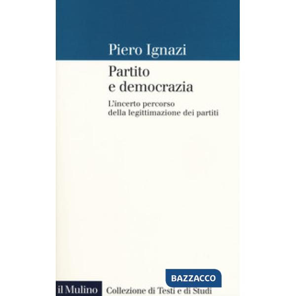 Partito e democrazia. L'incerto percorso della legittimazione dei partiti