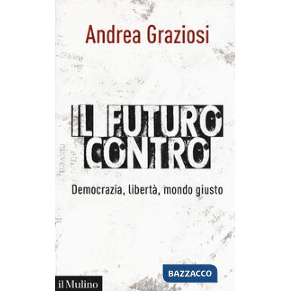 Futuro contro. Democrazia, libertà, mondo giusto (Il)