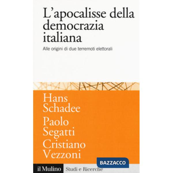 Apocalisse della democrazia italiana. Alle origini di due terremoti elettorali (L')