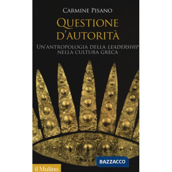 Questione d'autorità. Un'antropologia della «leadership» nella cultura greca