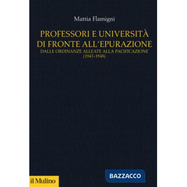 Professori e università di fronte all'epurazione. Dalle ordinanze alleate alla pacificazione (1943-1948)