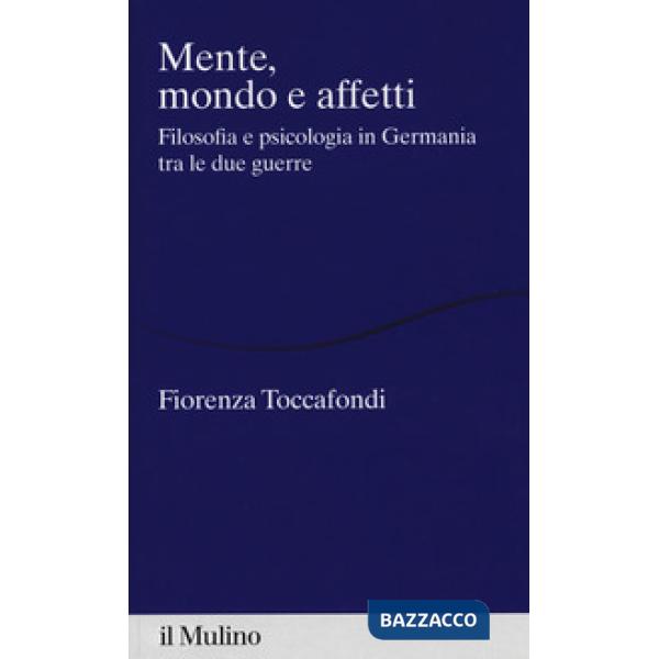 Mente, mondo e affetti. Filosofia e psicologia in Germania tra le due guerre