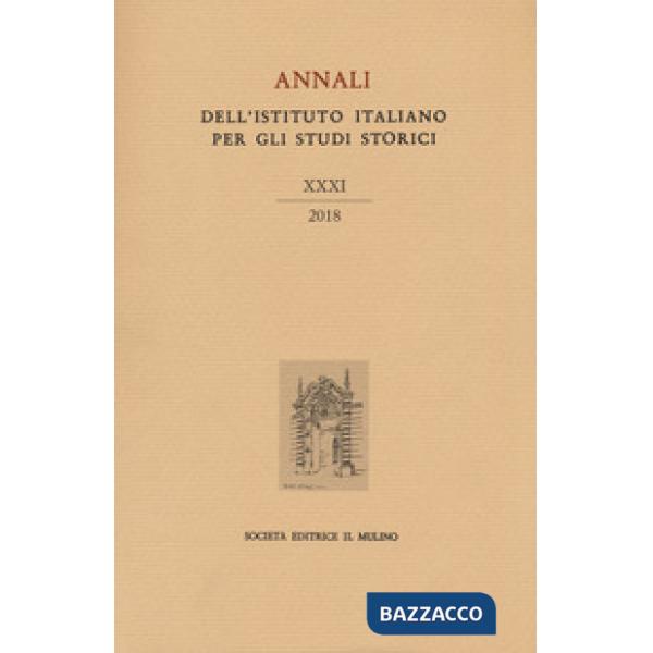 Annali dell'Istituto italiano per gli studi storici (2018). Vol. 31