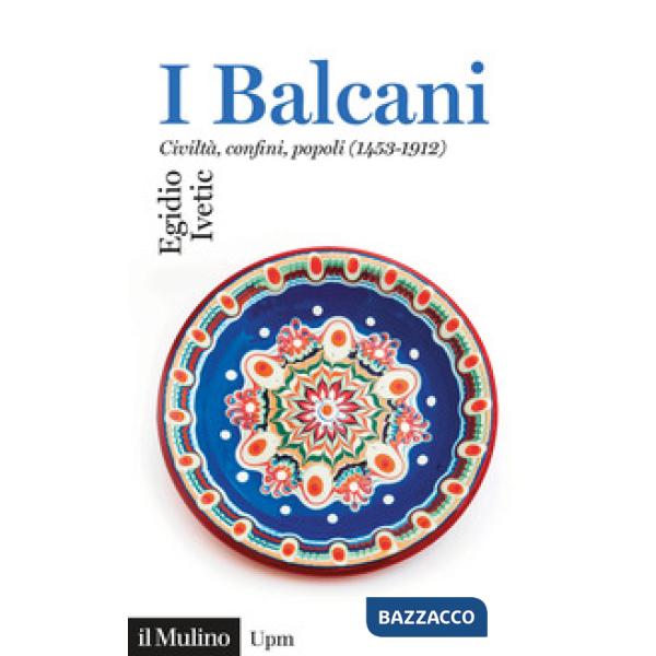 Balcani. Civiltà confini, popoli (1453-1912) (I)