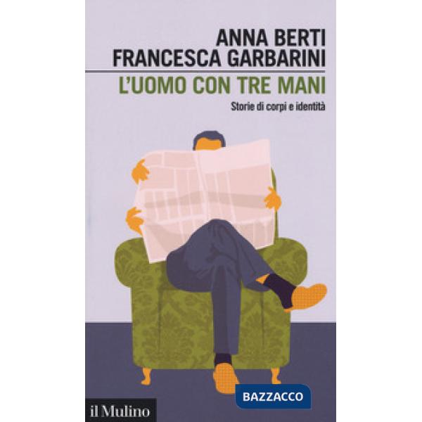 Uomo con tre mani. Storie di corpi e identità (L')