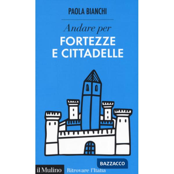Andare per fortezze e cittadelle