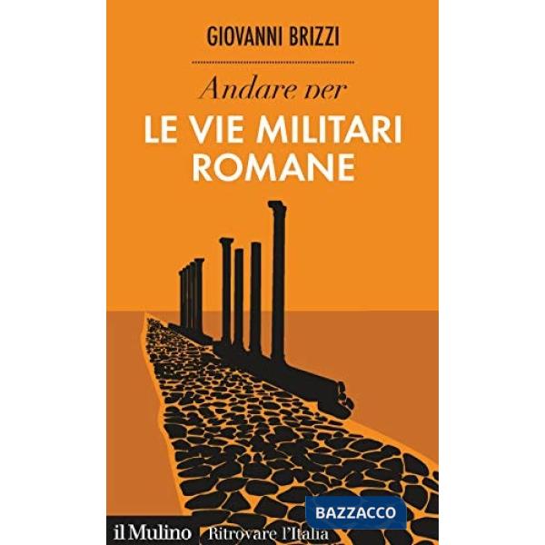 Andare per le vie militari romane