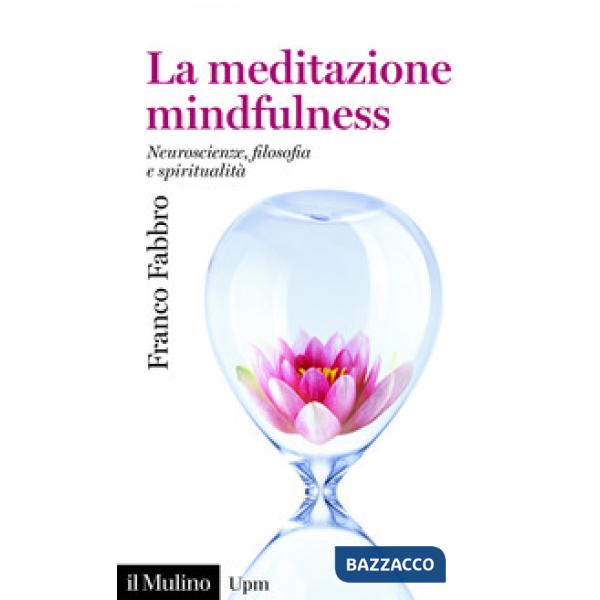 Meditazione mindfulness. Neuroscienze, filosofia e spiritualità (La)