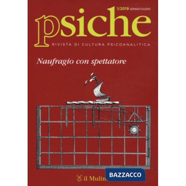 Psiche. Rivista di cultura psicoanalitica (2019). Vol. 1: Naufragio con spettato
