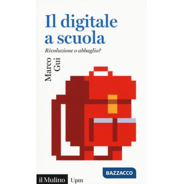 Digitale a scuola. Rivoluzione o abbaglio? (Il)