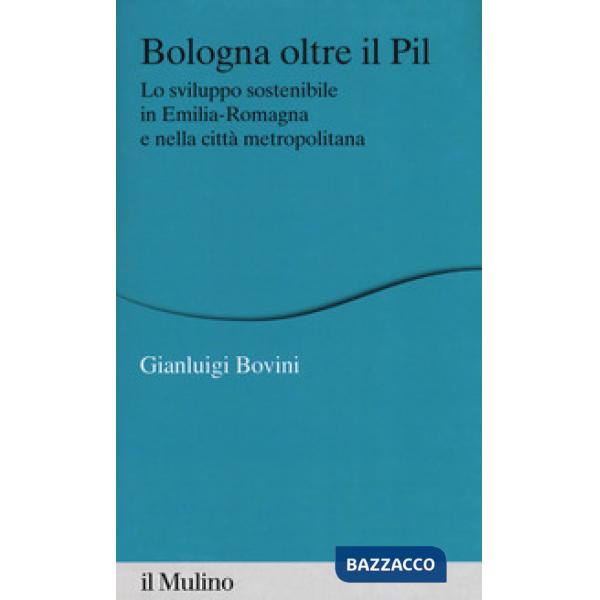 Bologna oltre il PIL. Lo sviluppo sostenibile in Emilia-Romagna e nella città me