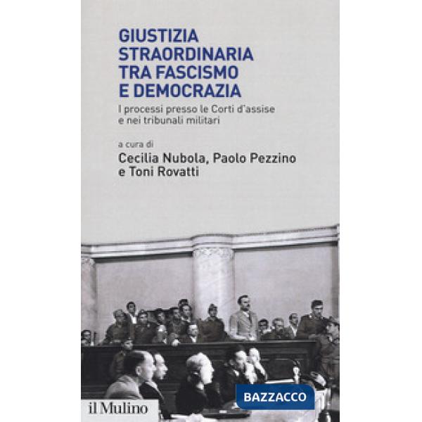 Giustizia straordinaria tra fascismo e democrazia. I processi presso le Corti d'assise e nei tribunali militari