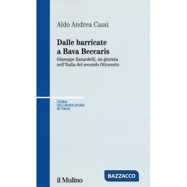 Dalle barricate a Bava Beccaris. Giuseppe Zanardelli, un giurista nell'Italia del secondo Ottocento