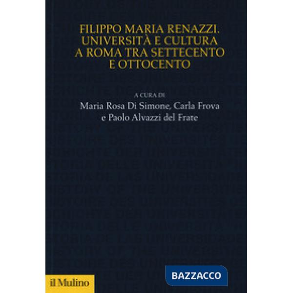 Filippo Maria Renazzi. Università e cultura a Roma tra Settecento e Ottocento