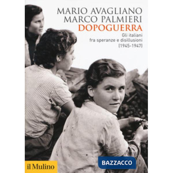 Dopoguerra. Gli italiani fra speranze e disillusioni (1945-1947)
