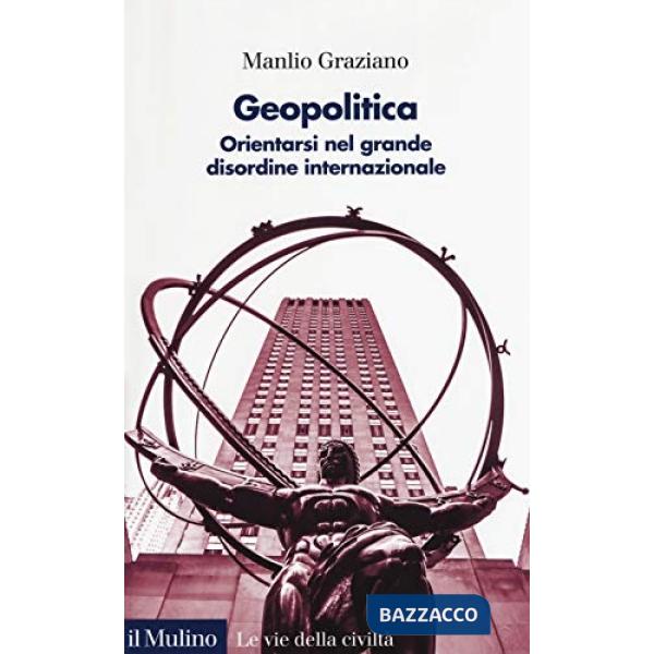Geopolitica. Orientarsi nel grande disordine internazionale